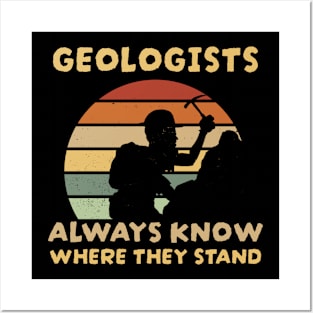 Geologists always know where they stand Posters and Art